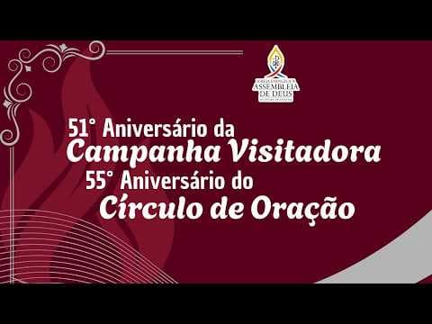 51° Aniv da Campanha Visitadora | 55° Aniv do Círculo de Oração  17/10/2026